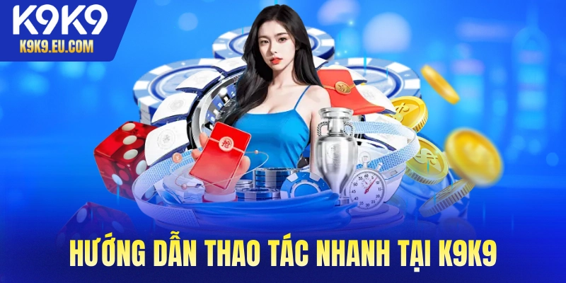 Hướng dẫn thao tác nhanh tại nền tảng hàng đầu